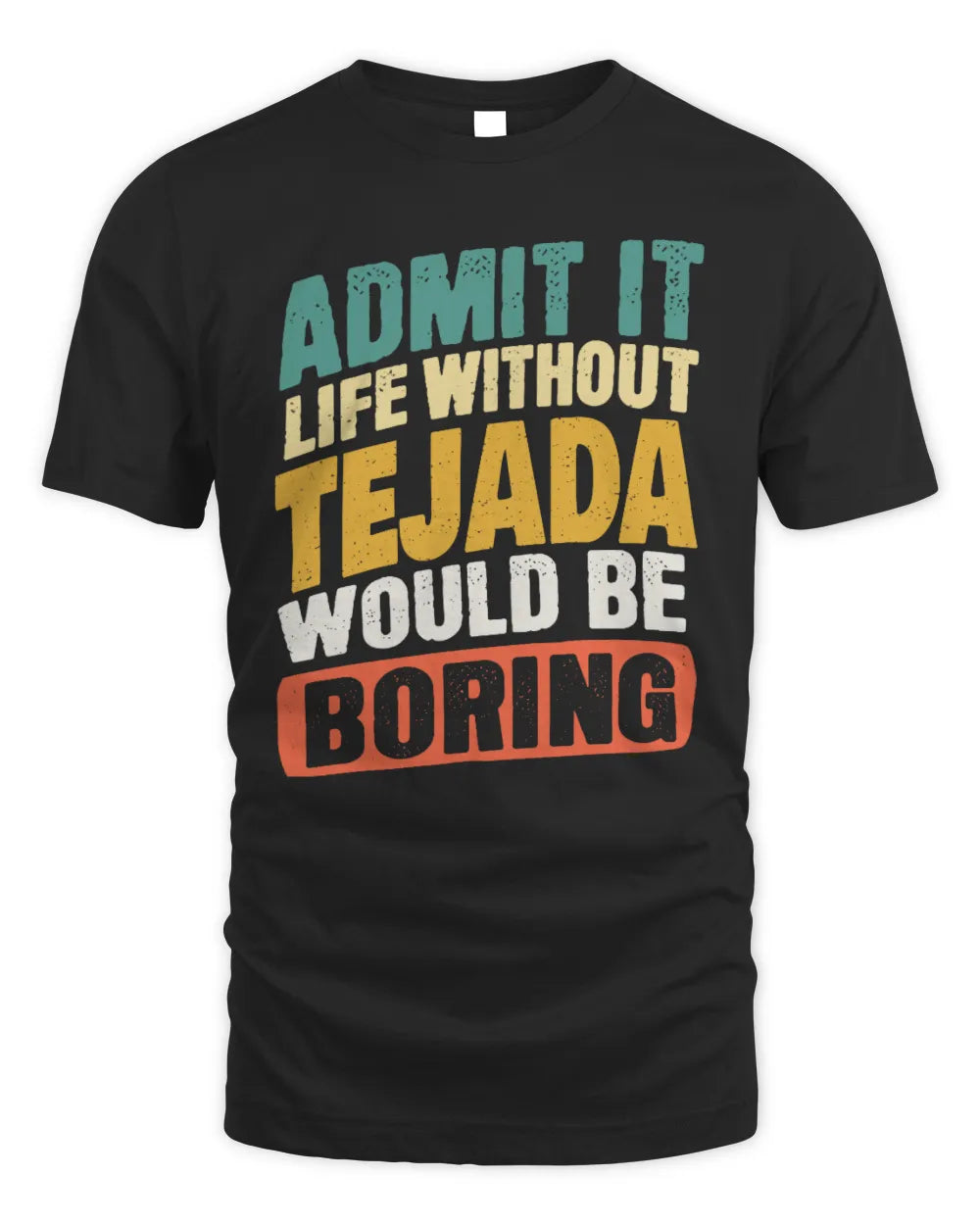 TEJADA TP88-K4-229
Personalized Funny Quote Apparel “Life Without NAME Would Be Boring” - Unisex Standard T-Shirt - Black