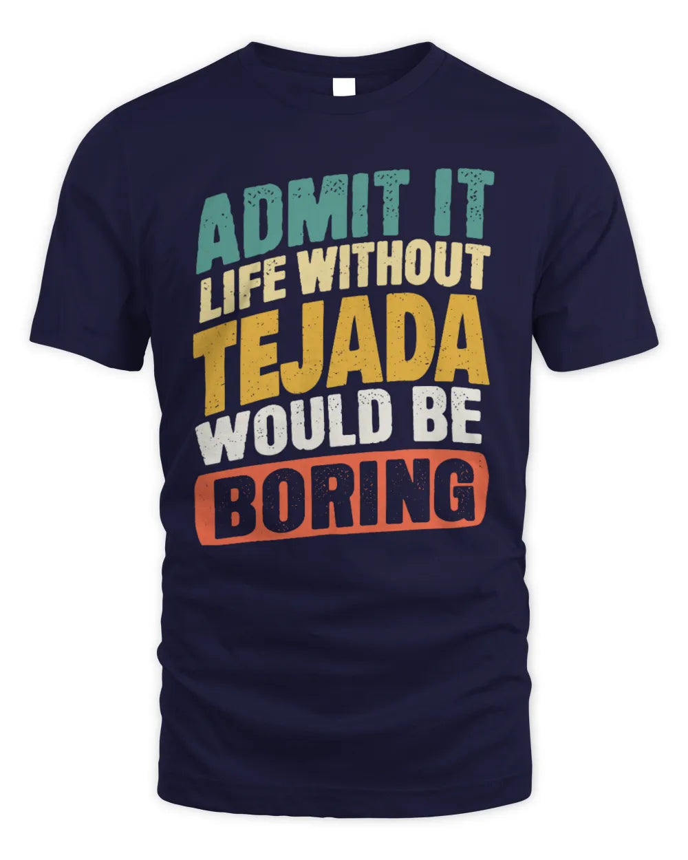 TEJADA TP88-K4-229
Personalized Funny Quote Apparel “Life Without NAME Would Be Boring” - Unisex Standard T-Shirt - Navy