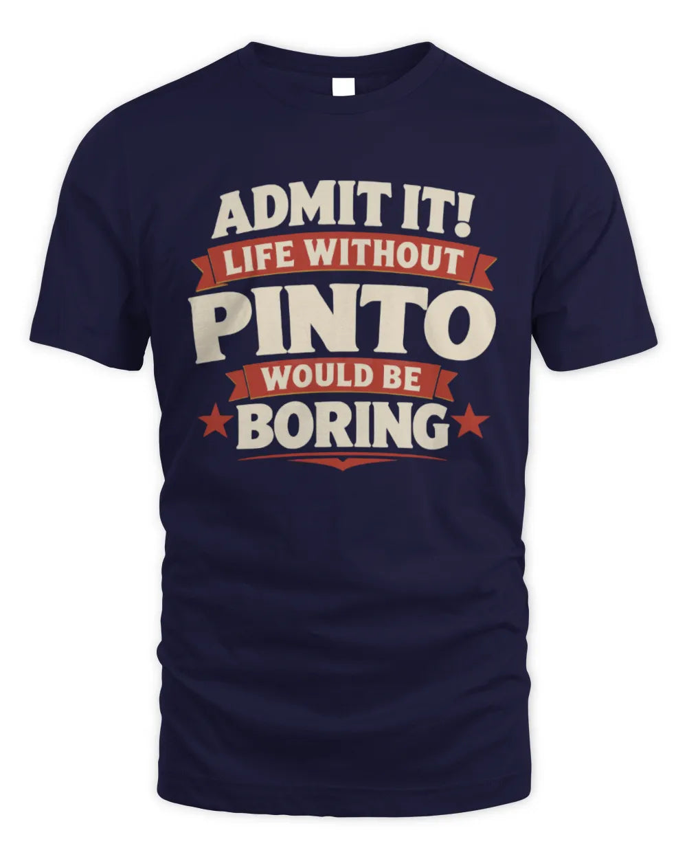 PINTO P4 KT003 Personalized Funny Quote Apparel “Life Without NAME Would Be Boring” - Unisex Standard T-Shirt - Navy