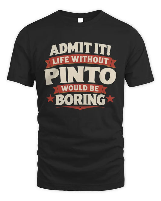PINTO P4 KT003 Personalized Funny Quote Apparel “Life Without NAME Would Be Boring” - Unisex Standard T-Shirt - Black