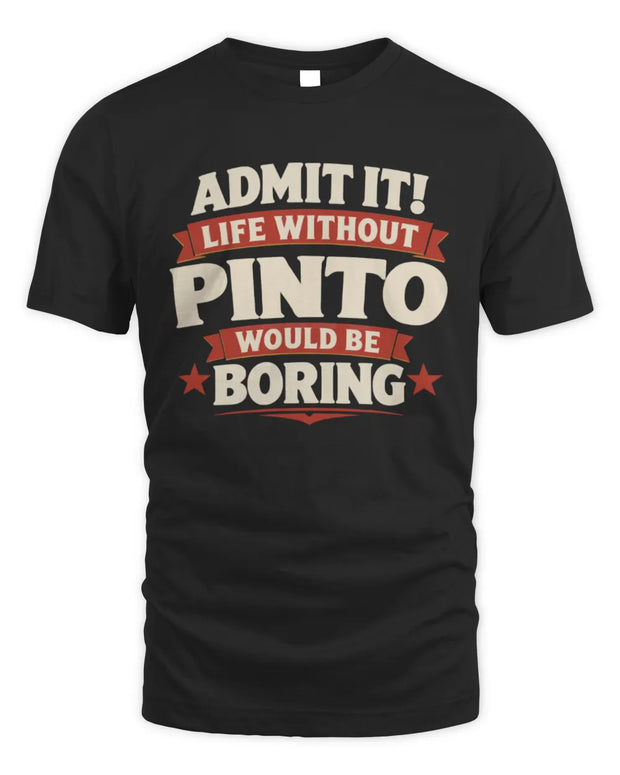 PINTO P4 KT003 Personalized Funny Quote Apparel “Life Without NAME Would Be Boring”