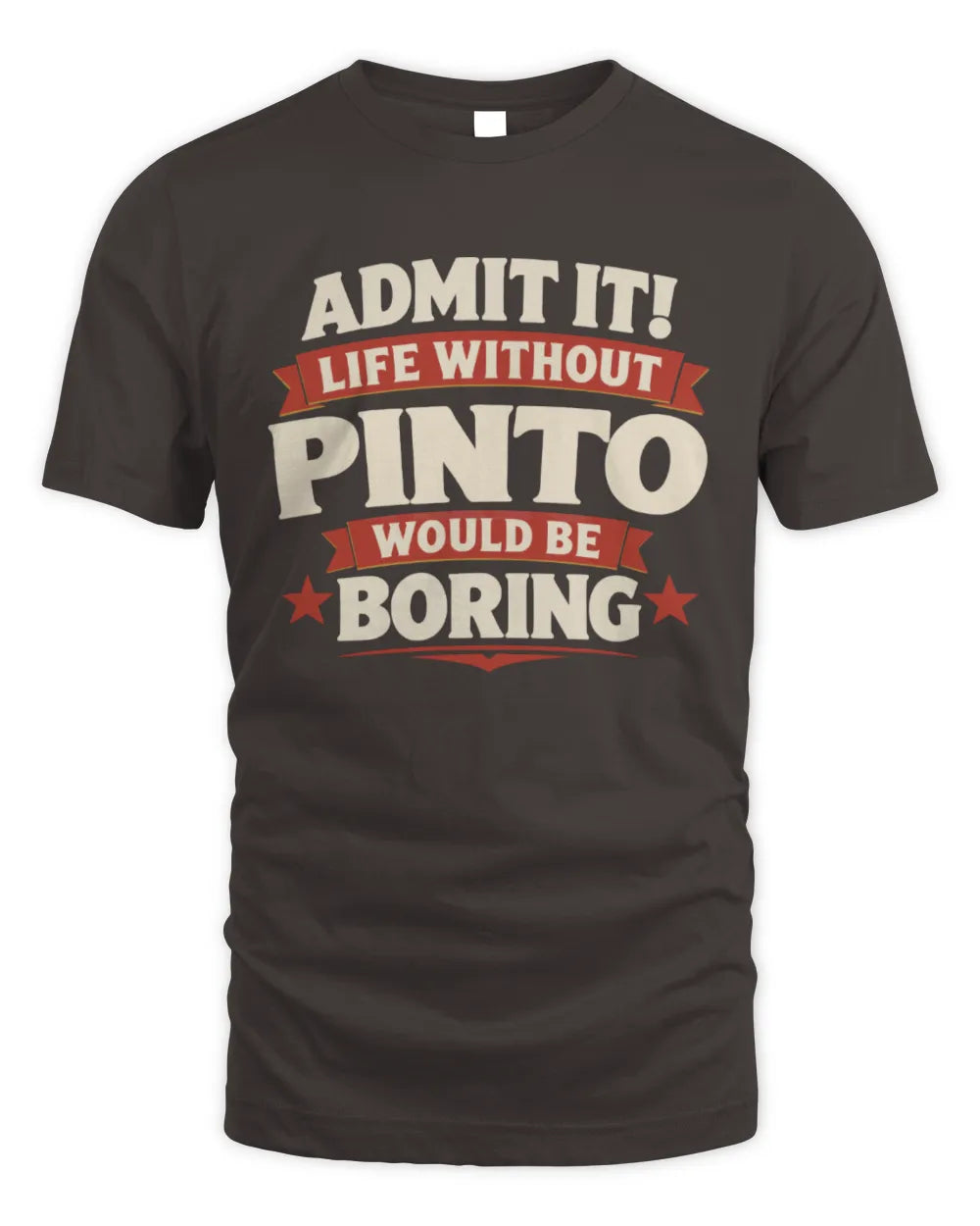 PINTO P4 KT003 Personalized Funny Quote Apparel “Life Without NAME Would Be Boring” - Unisex Standard T-Shirt - Dark Chocolate