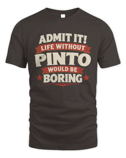 PINTO P4 KT003 Personalized Funny Quote Apparel “Life Without NAME Would Be Boring” - Unisex Standard T-Shirt - Dark Chocolate