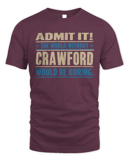 CRAWFORD TP68-K2-968 – Personalized Funny Quote Apparel “The World Without NAME Would Be Boring” - Unisex Standard T-Shirt - Maroon