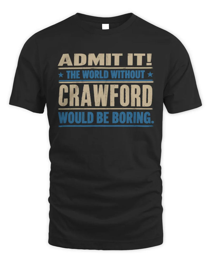 CRAWFORD TP68-K2-968 – Personalized Funny Quote Apparel “The World Without NAME Would Be Boring” - Unisex Standard T-Shirt - Black