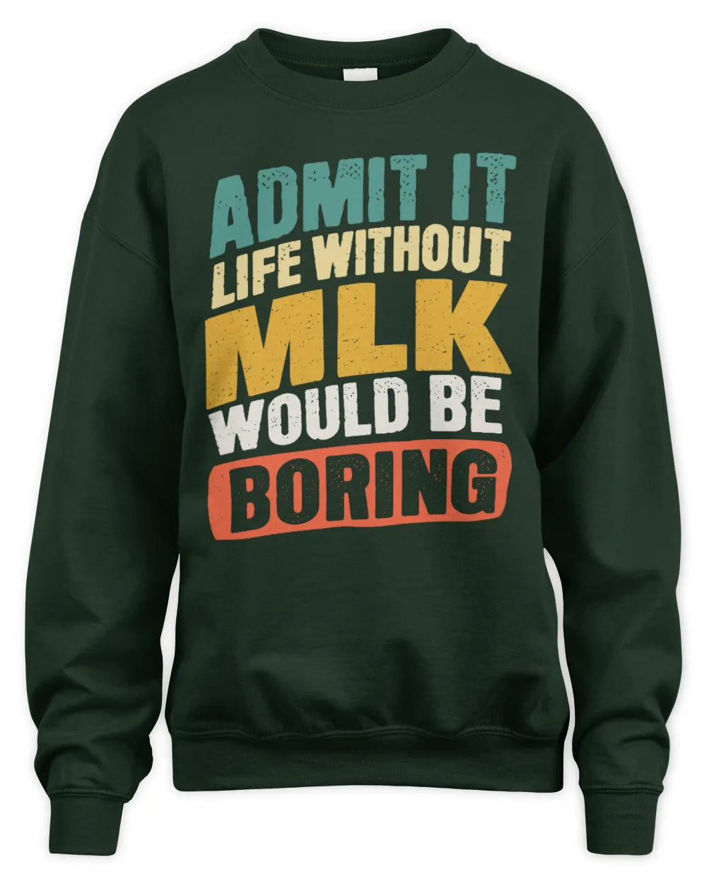 MLK TP88-K4-229
Personalized Funny Quote Apparel “Life Without NAME Would Be Boring” - Unisex Sweatshirt - Forest Green