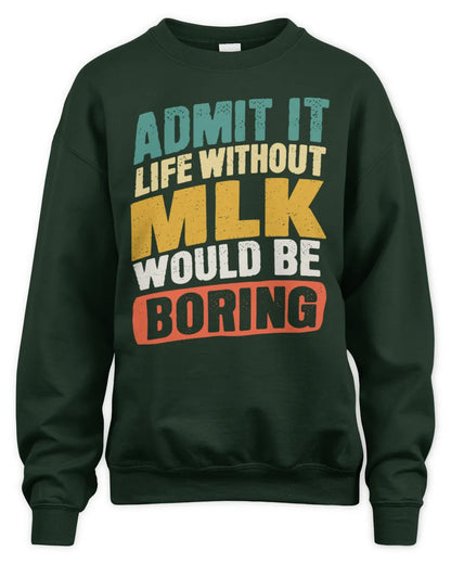 MLK TP88-K4-229
Personalized Funny Quote Apparel “Life Without NAME Would Be Boring” - Unisex Sweatshirt - Forest Green