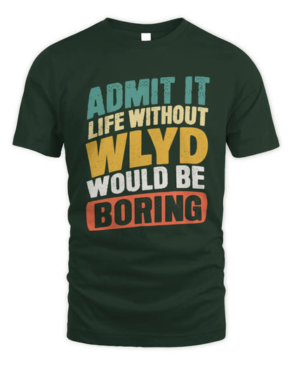 WLYD TP88-K4-229
Personalized Funny Quote Apparel “Life Without NAME Would Be Boring” - Unisex Standard T-Shirt - Forest Green