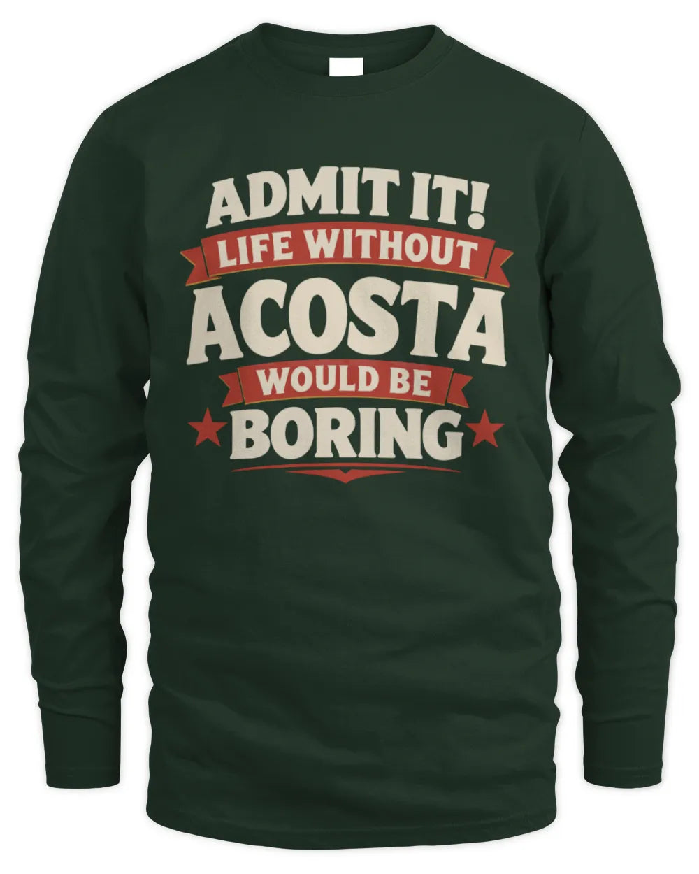 ACOSTA P4 KT003 Personalized Funny Quote Apparel “Life Without NAME Would Be Boring” - Men's Long Sleeved T-Shirt - Forest Green