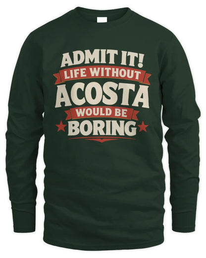 ACOSTA P4 KT003 Personalized Funny Quote Apparel “Life Without NAME Would Be Boring” - Men's Long Sleeved T-Shirt - Forest Green