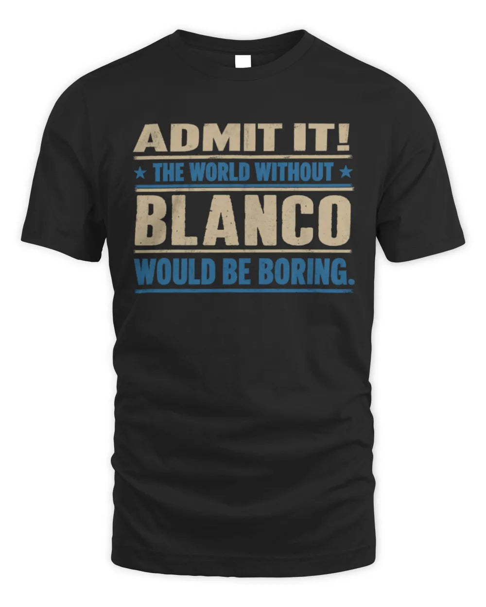 BLANCO TP68-K2-968 – Personalized Funny Quote Apparel “The World Without NAME Would Be Boring”