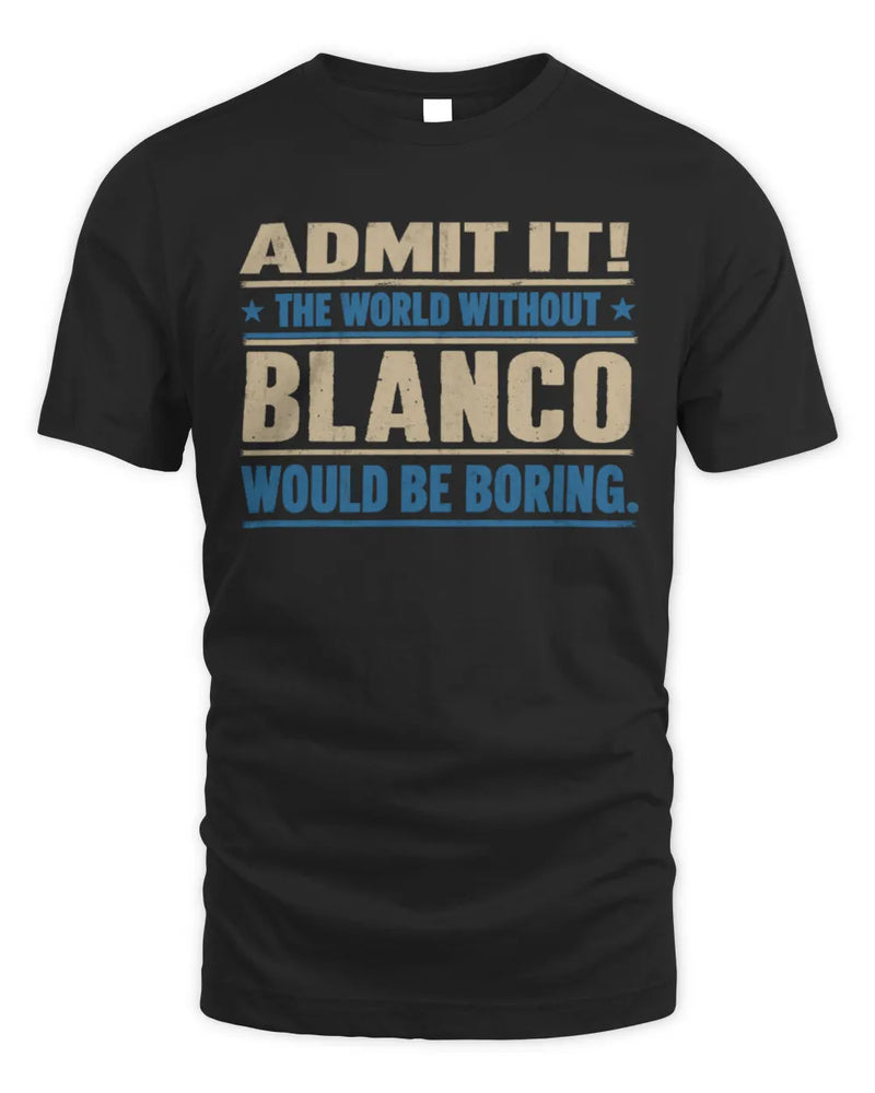 BLANCO TP68-K2-968 – Personalized Funny Quote Apparel “The World Without NAME Would Be Boring” - Unisex Standard T-Shirt - Black