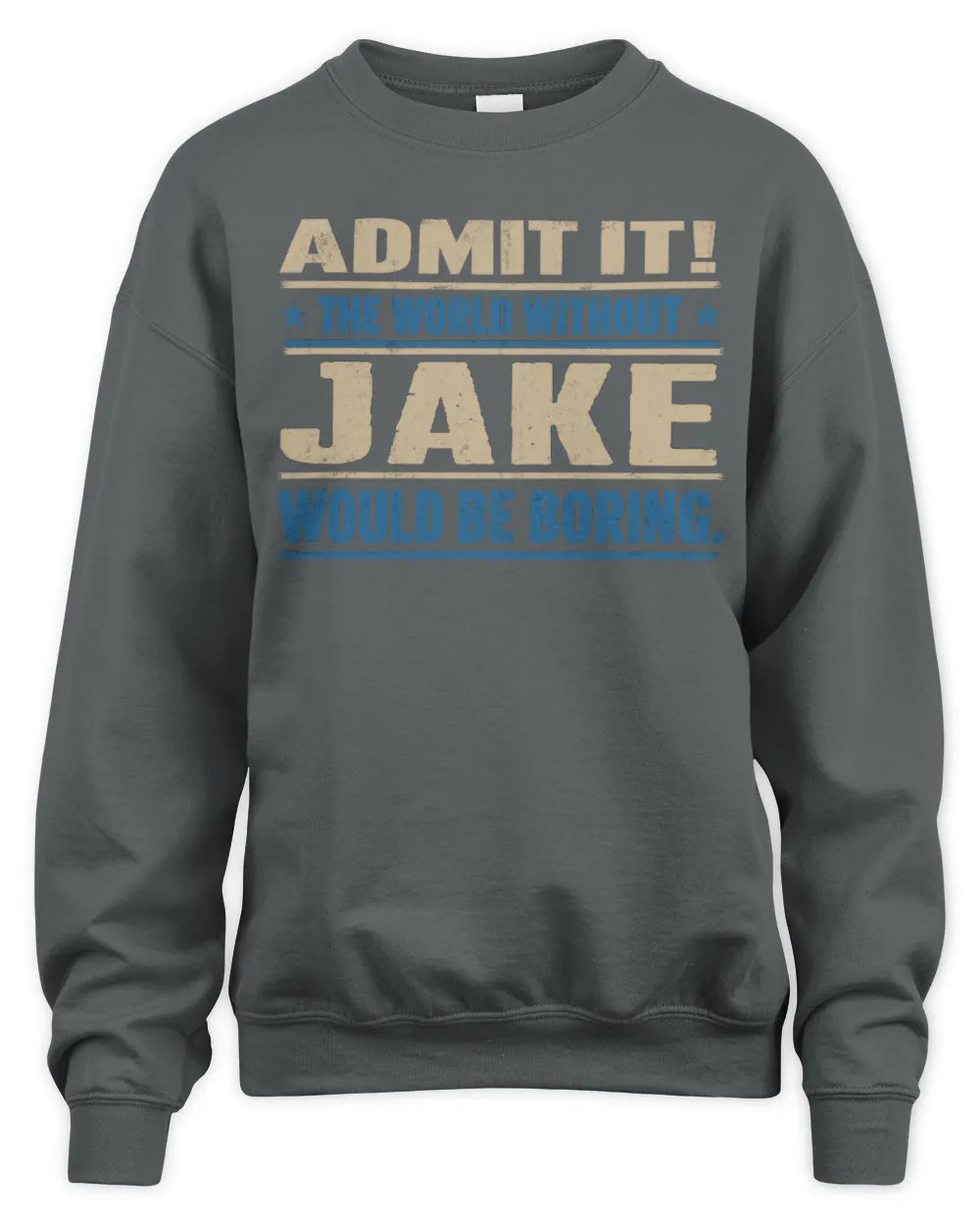 JAKE TP68-K2-968 – Personalized Funny Quote Apparel “The World Without NAME Would Be Boring” - Unisex Sweatshirt - Charcoal