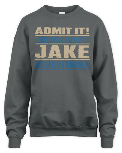 JAKE TP68-K2-968 – Personalized Funny Quote Apparel “The World Without NAME Would Be Boring” - Unisex Sweatshirt - Charcoal