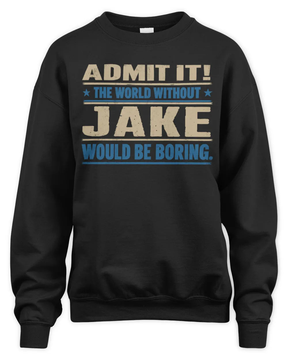 JAKE TP68-K2-968 – Personalized Funny Quote Apparel “The World Without NAME Would Be Boring” - Unisex Sweatshirt - Black