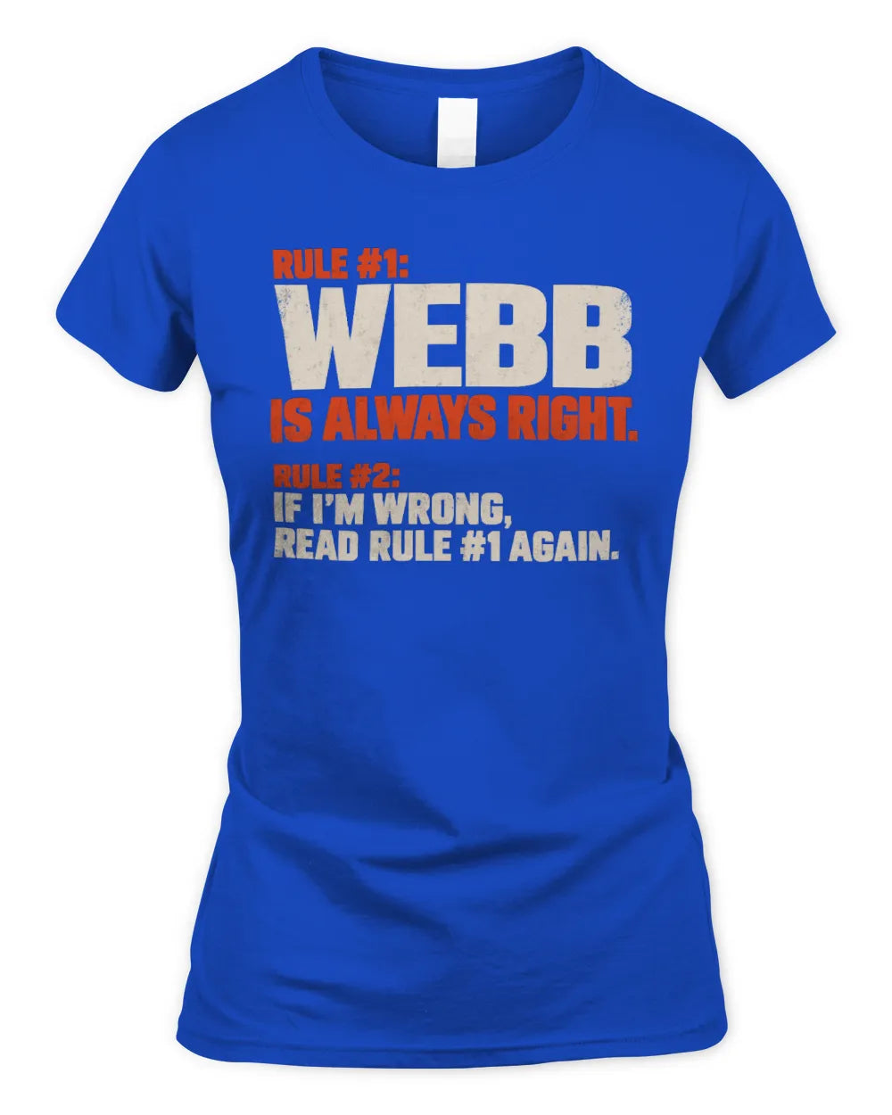 WEBB NP1-H006 
Always Right Personalized Name T-Shirt – Funny Custom Name Shirt - Women's Standard T-Shirt - Royal
