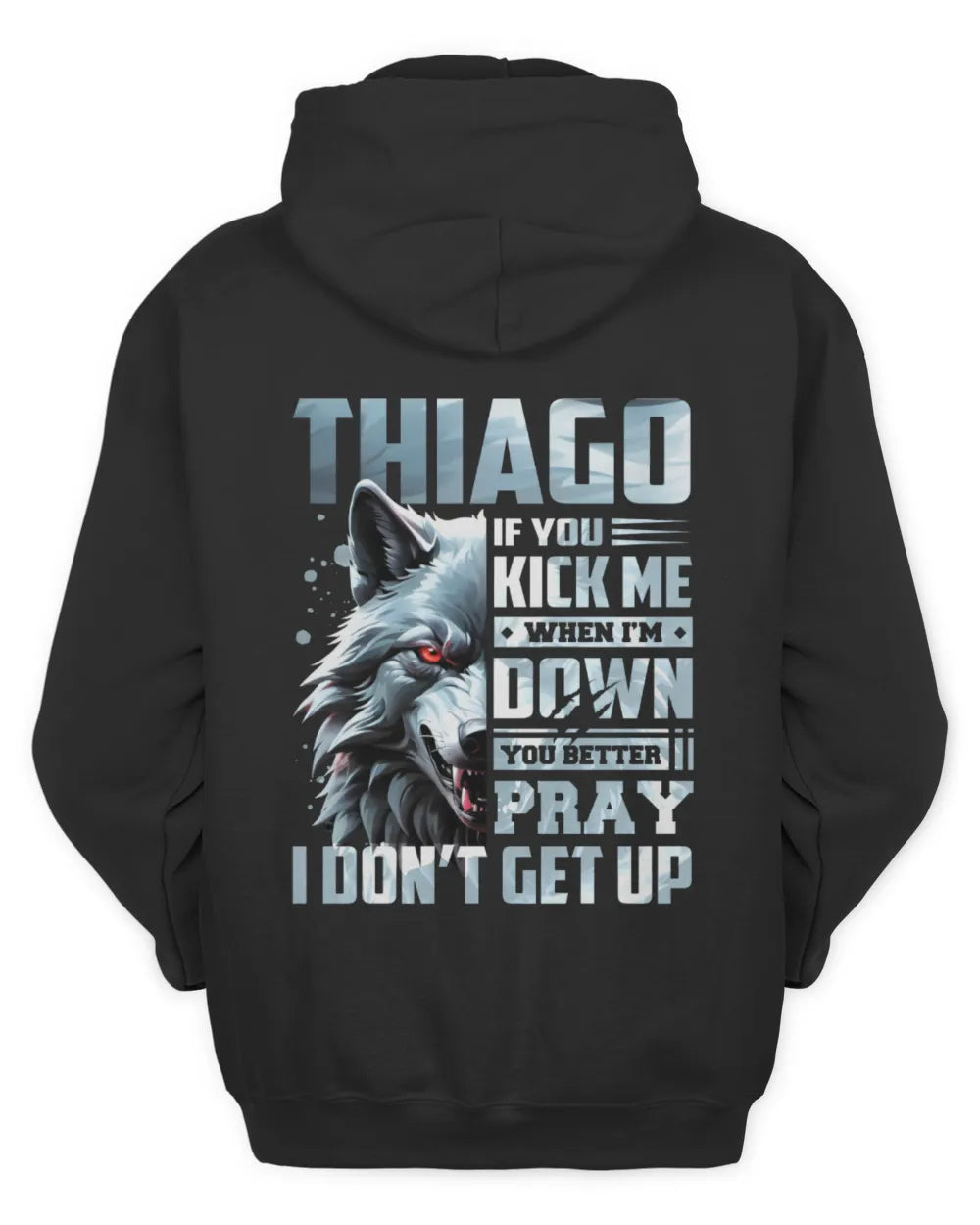 THIAGO AP62-K4-666 - Personalized Fierce Wolf Quote Apparel “If You Kick Me When I’m Down, You Better Pray I Don’t Get Up” - Unisex Hoodie - Black