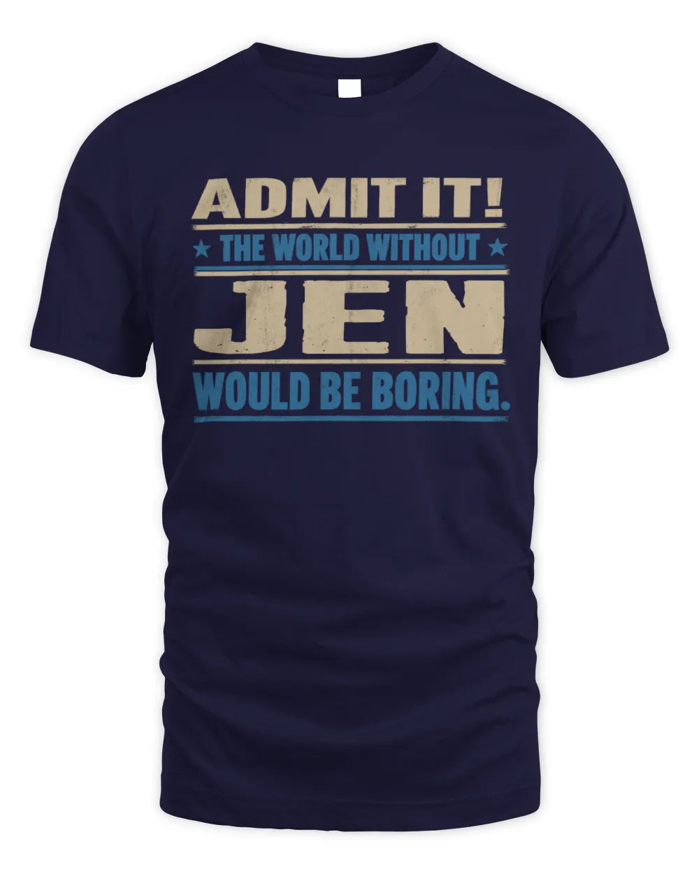 JEN TP68-K2-968 – Personalized Funny Quote Apparel “The World Without NAME Would Be Boring” - Unisex Standard T-Shirt - Navy