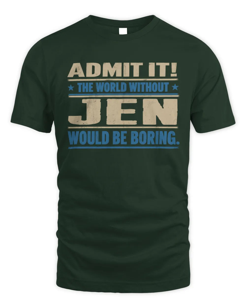 JEN TP68-K2-968 – Personalized Funny Quote Apparel “The World Without NAME Would Be Boring” - Unisex Standard T-Shirt - Forest Green