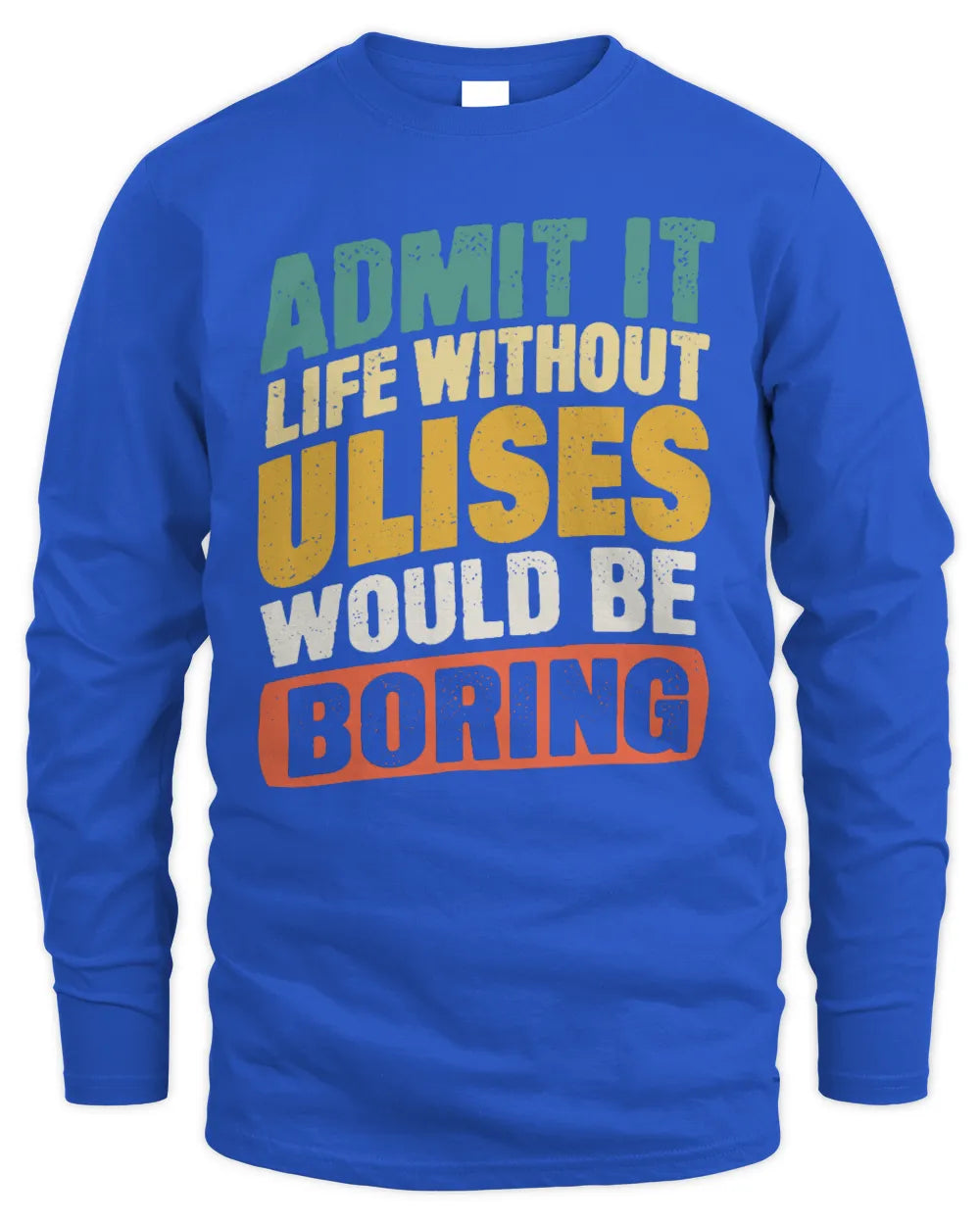 ULISES TP88-K4-229
Personalized Funny Quote Apparel “Life Without NAME Would Be Boring” - Men's Long Sleeved T-Shirt - Royal