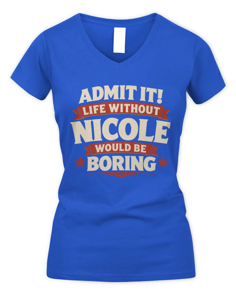 NICOLE P4 KT003 Personalized Funny Quote Apparel “Life Without NAME Would Be Boring” - Women's V-Neck T-Shirt - Royal