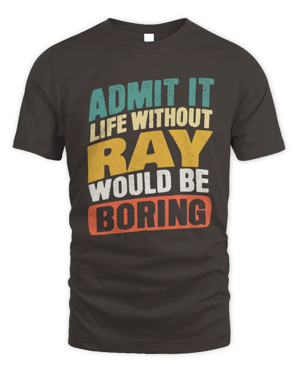 RAY TP88-K4-229
Personalized Funny Quote Apparel “Life Without NAME Would Be Boring” - Unisex Standard T-Shirt - Dark Chocolate