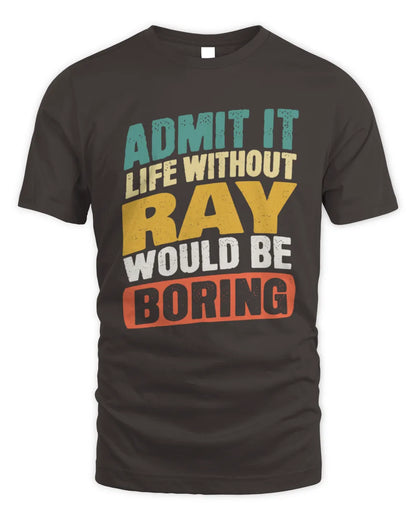 RAY TP88-K4-229
Personalized Funny Quote Apparel “Life Without NAME Would Be Boring” - Unisex Standard T-Shirt - Dark Chocolate