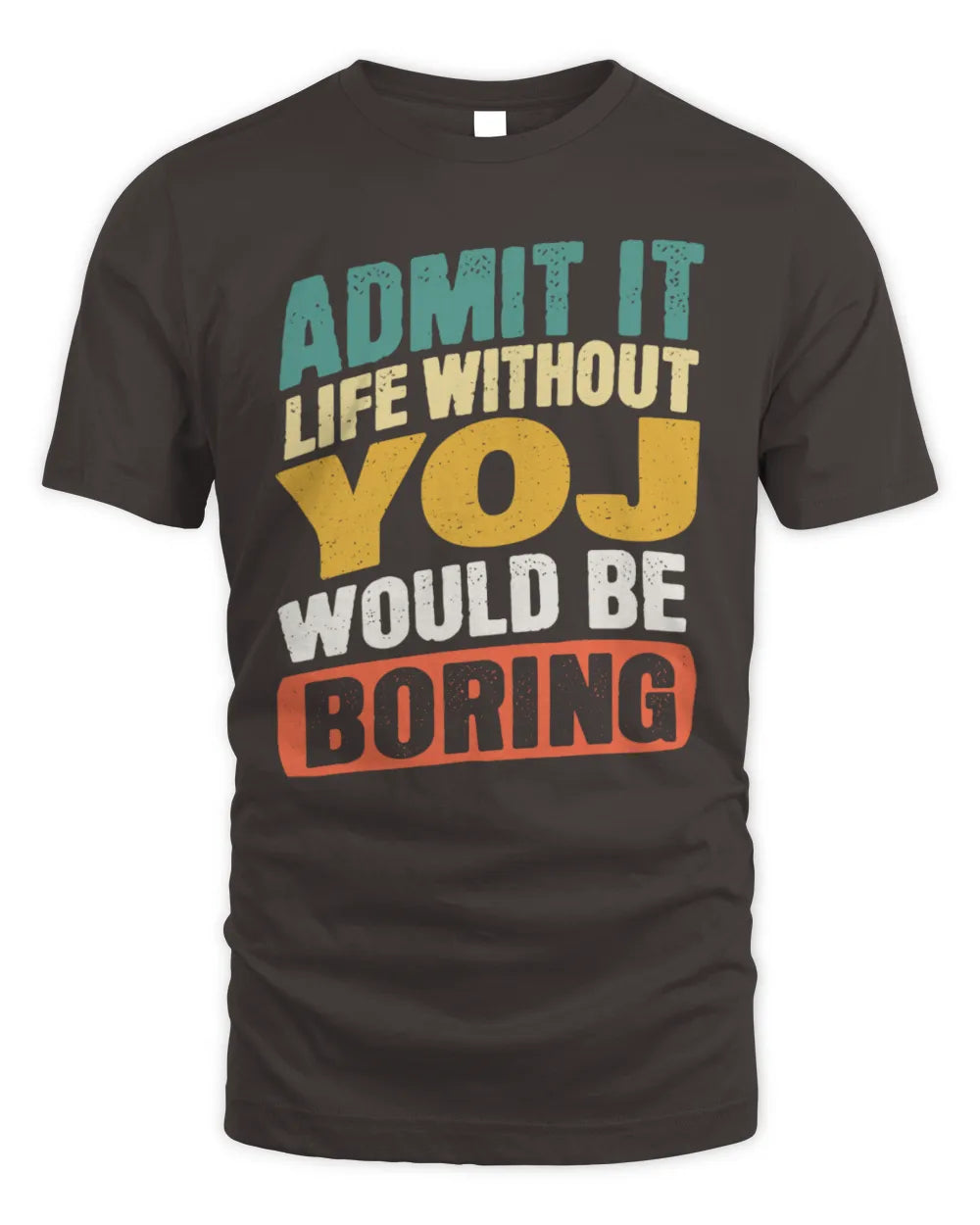 YOJ TP88-K4-229
Personalized Funny Quote Apparel “Life Without NAME Would Be Boring” - Unisex Standard T-Shirt - Dark Chocolate