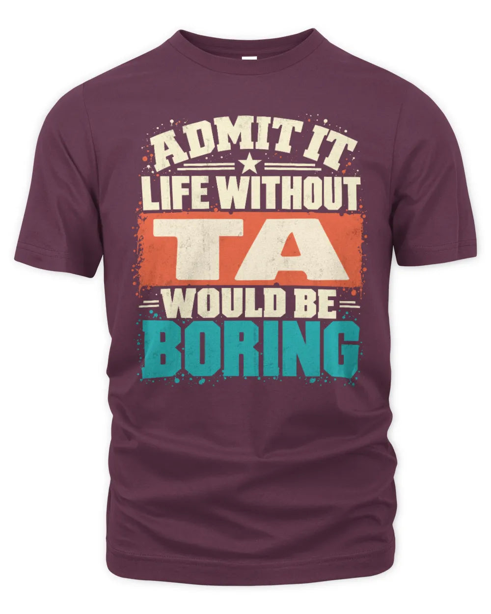 TA P02-TH11-226 Personalized Admit It Life Without [Name] Would Be Boring T-Shirt - Custom Name Funny Gift - Unisex Standard T-Shirt - Maroon