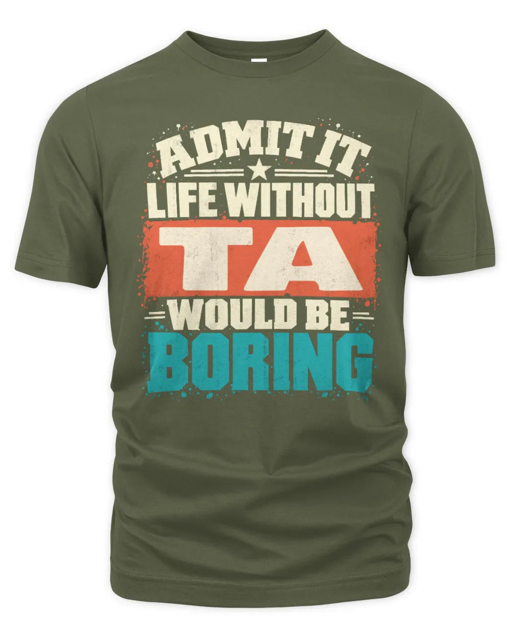 TA P02-TH11-226 Personalized Admit It Life Without [Name] Would Be Boring T-Shirt - Custom Name Funny Gift - Unisex Standard T-Shirt - Military Green