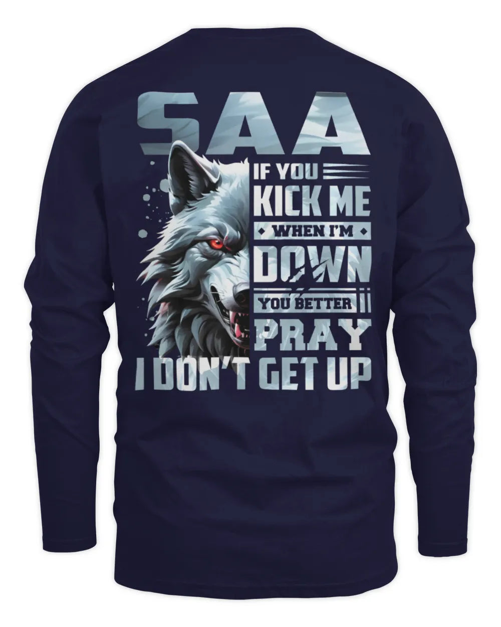 SAA AP62-K4-666 - Personalized Fierce Wolf Quote Apparel “If You Kick Me When I’m Down, You Better Pray I Don’t Get Up” - Men's Long Sleeved T-Shirt - Navy