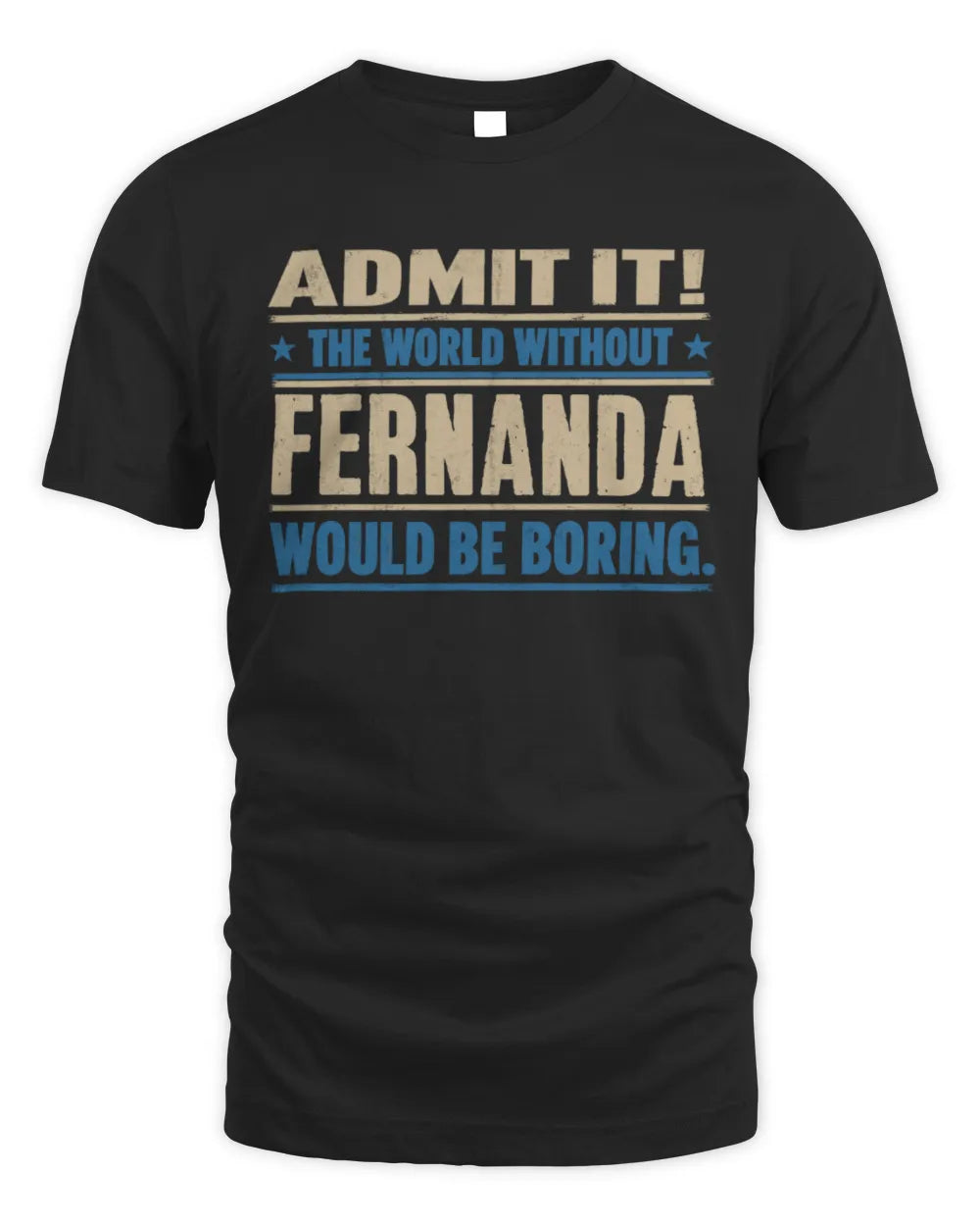 FERNANDA TP68-K2-968 – Personalized Funny Quote Apparel “The World Without NAME Would Be Boring” - Unisex Standard T-Shirt - Black