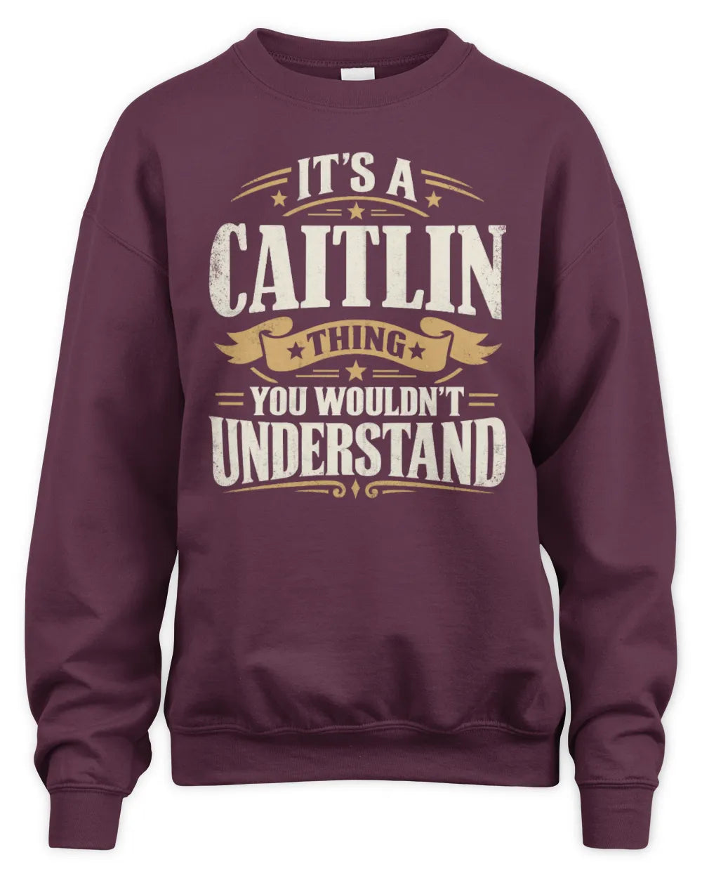 CAITLIN P08 TH51 - Personalized “It’s a/an [NAME] Thing – You Wouldn’t Understand” Shirt - Unisex Sweatshirt - Maroon