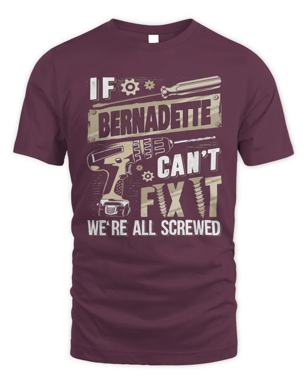 BERNADETTE TX03 P02 - Personalized Handyman Mechanic Shirt “If NAME Can’t Fix It, We’re All Screwed” - Unisex Standard T-Shirt - Maroon