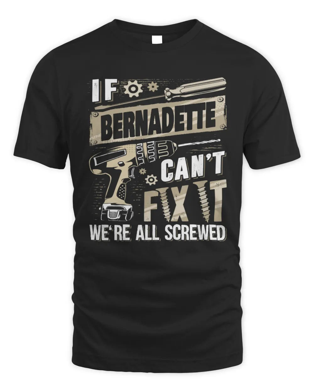 BERNADETTE TX03 P02 - Personalized Handyman Mechanic Shirt “If NAME Can’t Fix It, We’re All Screwed” - Unisex Standard T-Shirt - Black