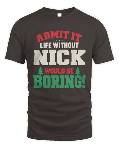 NICK P5 TH08 Christmas T-Shirt – “Life Without NAME Would Be Boring” - Unisex Standard T-Shirt - Dark Chocolate