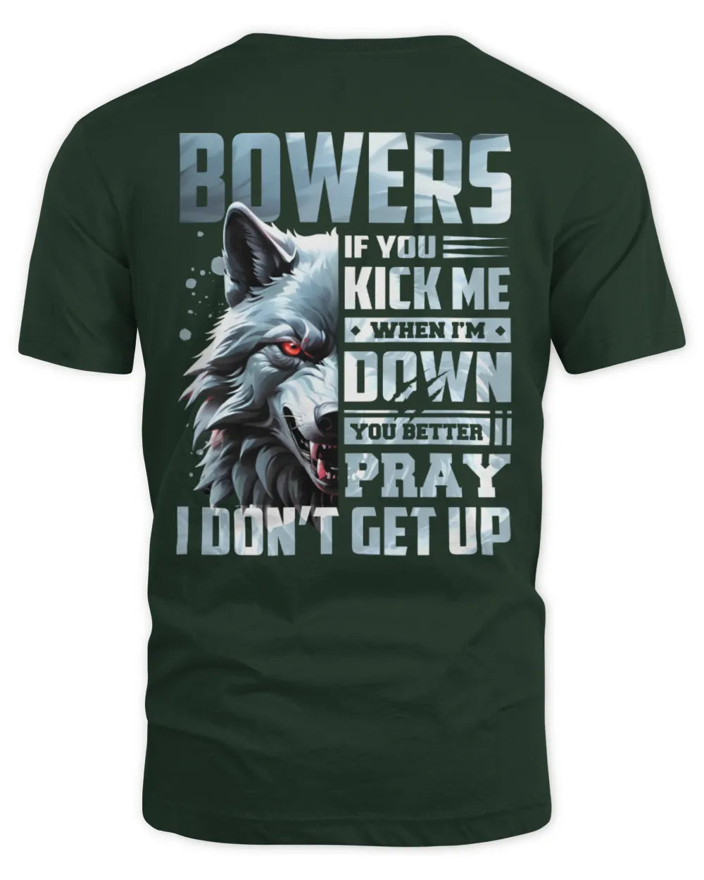 BOWERS AP62-K4-666 - Personalized Fierce Wolf Quote Apparel “If You Kick Me When I’m Down, You Better Pray I Don’t Get Up” - Unisex Standard T-Shirt - Forest Green