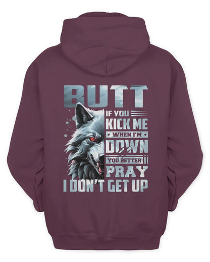 BUTT AP62-K4-666 - Personalized Fierce Wolf Quote Apparel “If You Kick Me When I’m Down, You Better Pray I Don’t Get Up” - Unisex Hoodie - Maroon