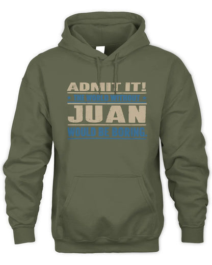 JUAN TP68-K2-968 – Personalized Funny Quote Apparel “The World Without NAME Would Be Boring” - Unisex Hoodie - Military Green