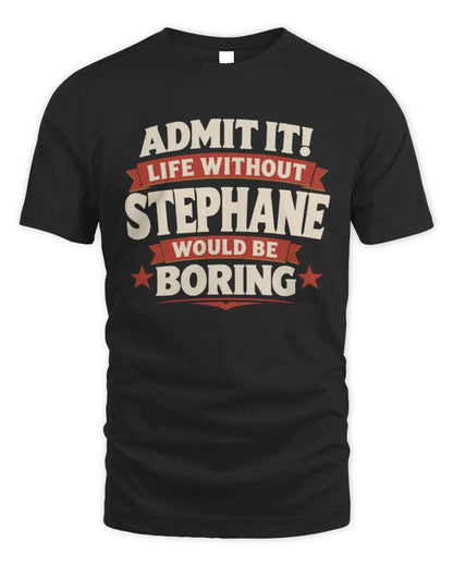STEPHANE P4 KT003 Personalized Funny Quote Apparel “Life Without NAME Would Be Boring” - Unisex Standard T-Shirt - Black