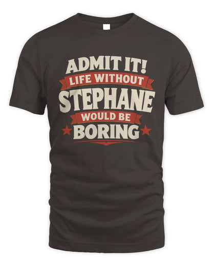STEPHANE P4 KT003 Personalized Funny Quote Apparel “Life Without NAME Would Be Boring” - Unisex Standard T-Shirt - Dark Chocolate