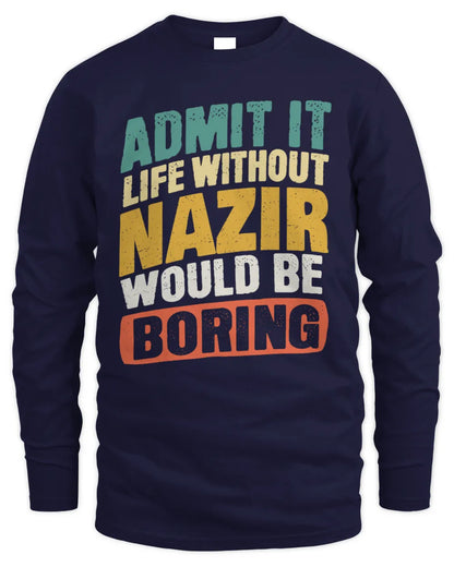 NAZIR TP88-K4-229
Personalized Funny Quote Apparel “Life Without NAME Would Be Boring” - Men's Long Sleeved T-Shirt - Navy