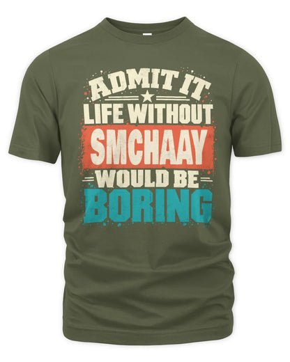 SMCHAAY P02-TH11-226 Personalized Admit It Life Without [Name] Would Be Boring T-Shirt - Custom Name Funny Gift - Unisex Standard T-Shirt - Military Green