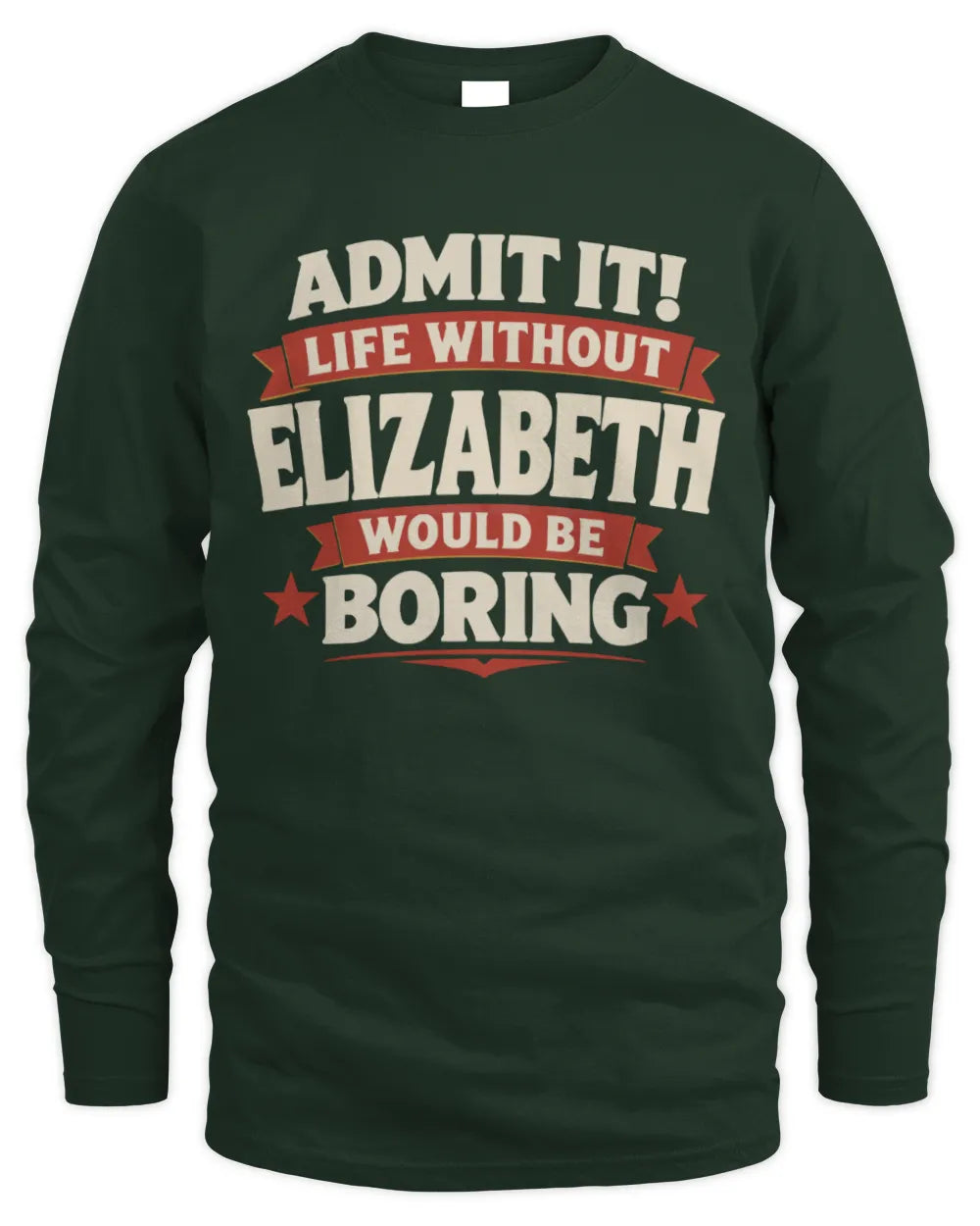 ELIZABETH P4 KT003 Personalized Funny Quote Apparel “Life Without NAME Would Be Boring” - Men's Long Sleeved T-Shirt - Forest Green