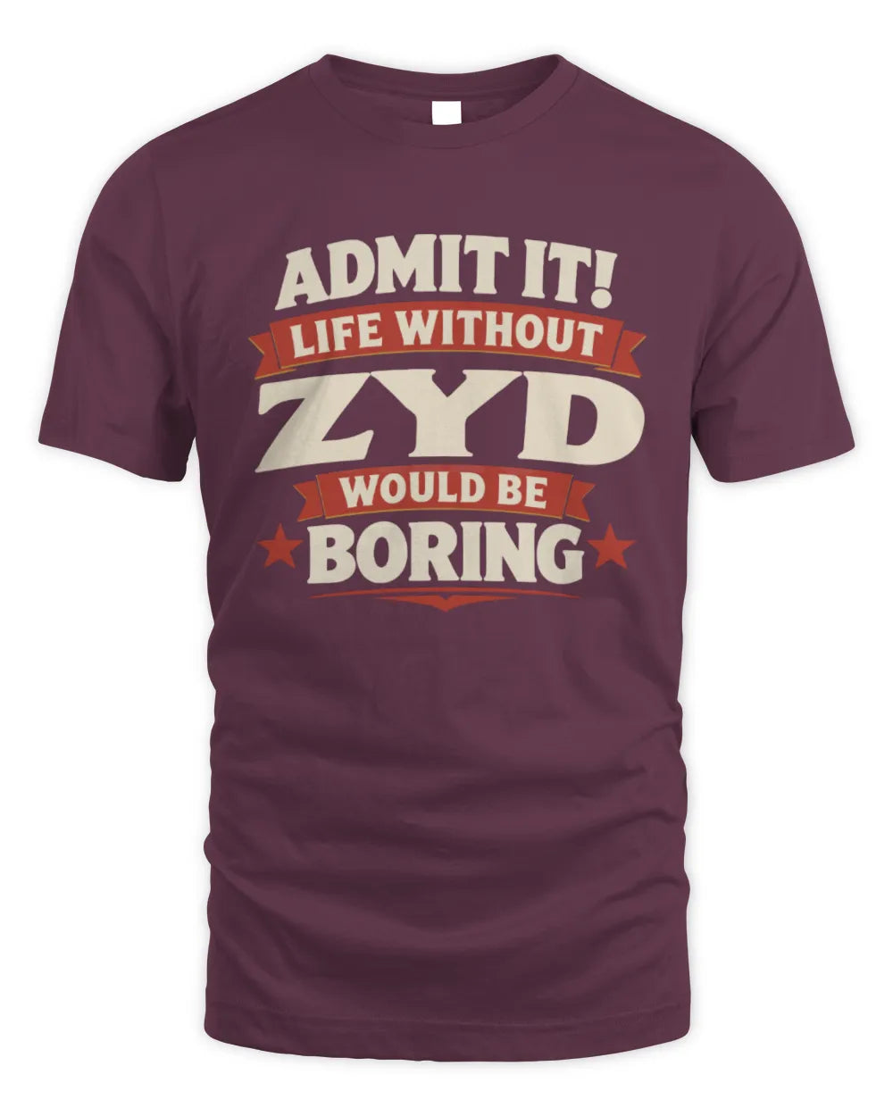 ZYD P4 KT003 Personalized Funny Quote Apparel “Life Without NAME Would Be Boring” - Unisex Standard T-Shirt - Maroon