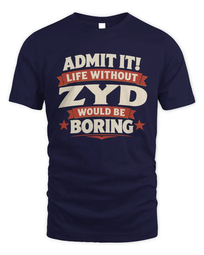 ZYD P4 KT003 Personalized Funny Quote Apparel “Life Without NAME Would Be Boring” - Unisex Standard T-Shirt - Navy