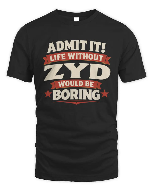 ZYD P4 KT003 Personalized Funny Quote Apparel “Life Without NAME Would Be Boring”