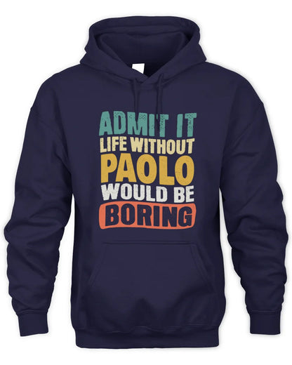 PAOLO TP86-K3-229 Personalized Funny Quote Apparel “Life Without NAME Would Be Boring” - Unisex Hoodie - Navy