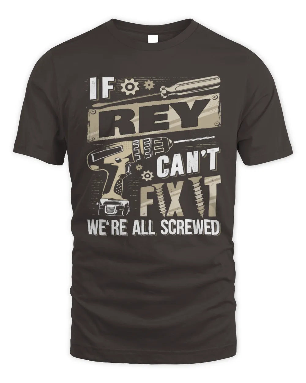 REY TX03 P02 - Personalized Handyman Mechanic Shirt “If NAME Can’t Fix It, We’re All Screwed” - Unisex Standard T-Shirt - Dark Chocolate