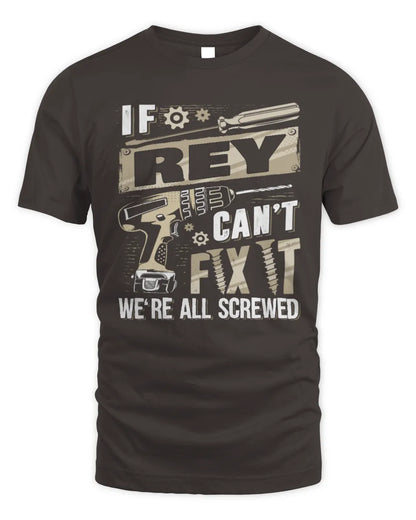REY TX03 P02 - Personalized Handyman Mechanic Shirt “If NAME Can’t Fix It, We’re All Screwed” - Unisex Standard T-Shirt - Dark Chocolate